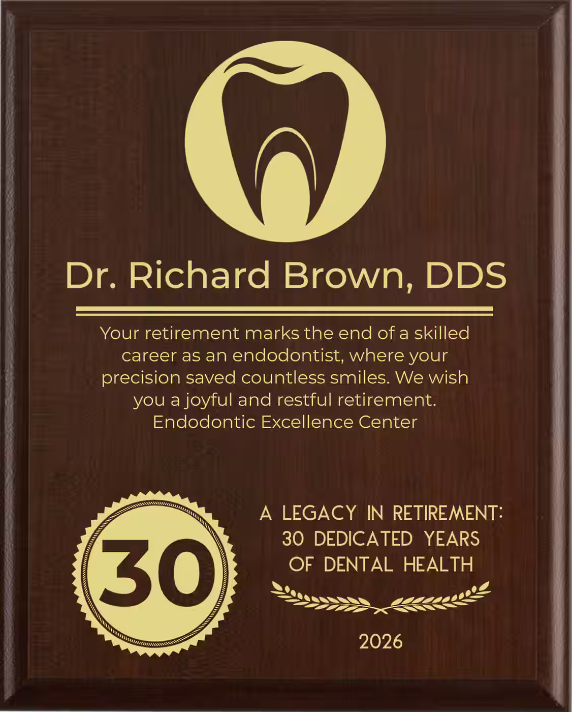Endodontist Retirement Award - Plaque says: Your retirement marks the end of a skilled career as an endodontist, where your precision saved countless smiles. We wish you a joyful and restful retirement.