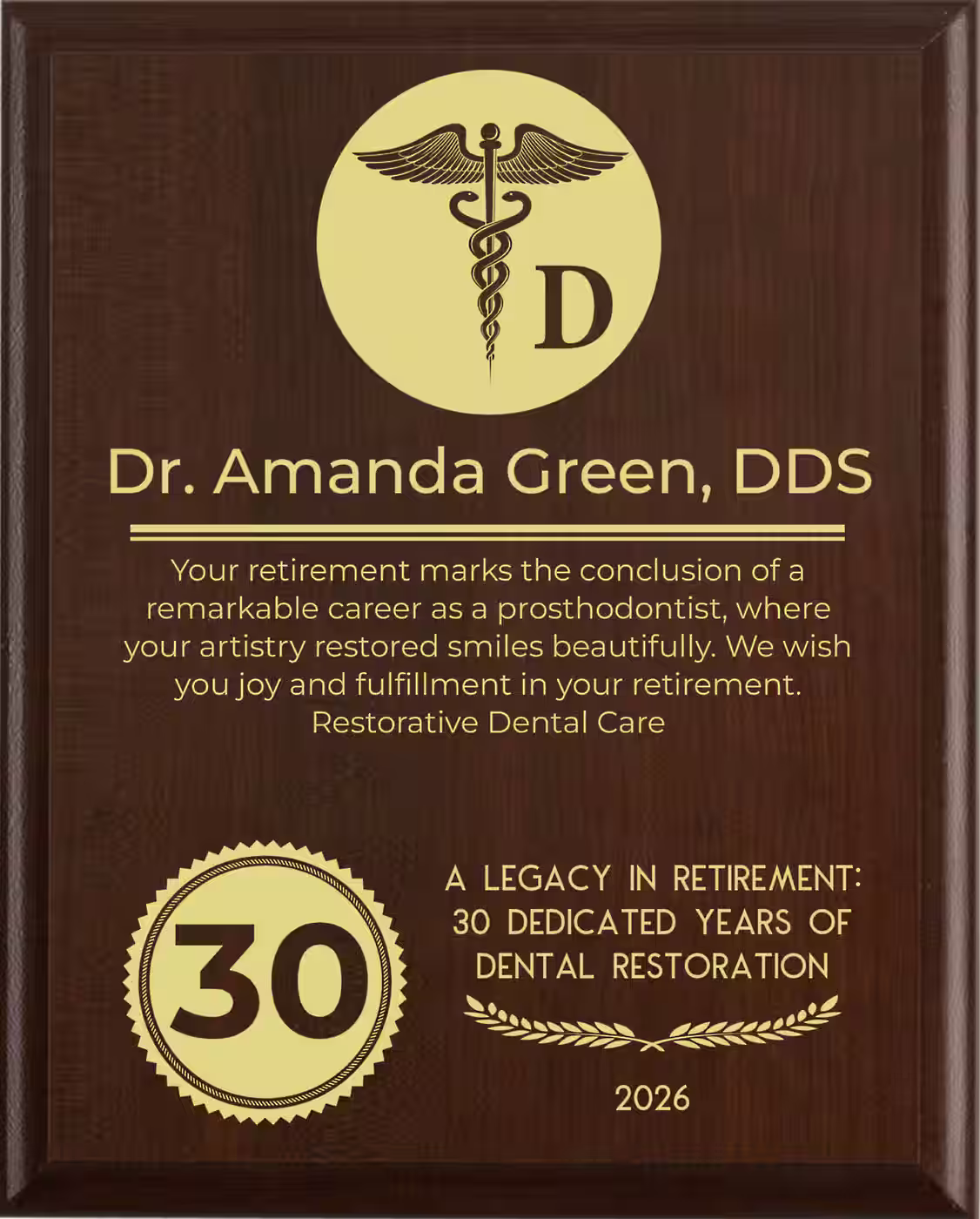 Prosthodontist Retirement Award - Plaque says: Your retirement marks the conclusion of a remarkable career as a prosthodontist, where your artistry restored smiles beautifully. We wish you joy and fulfillment in your retirement.